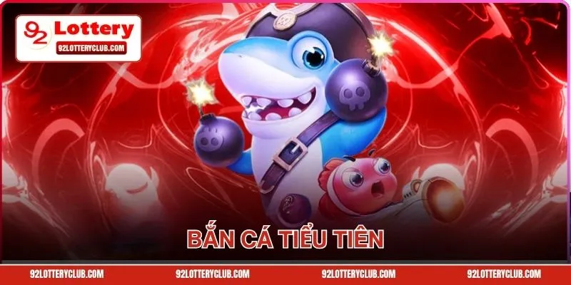 Thế Giới Bắn Cá Tiểu Tiên Đầy Màu Sắc, Thưởng Khủng