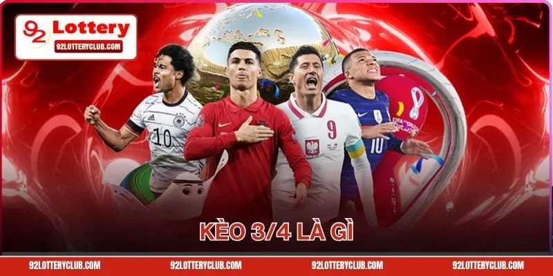 Tìm Hiểu Kèo 3/4 Là Gì - Cách Đọc Và Bí Kíp Chơi Bất Bại