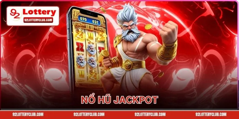 Nổ Hũ Jackpot 92lottery - Tựa Game Siêu Hot, Đáng Chơi