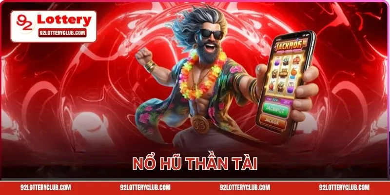 Nổ Hũ Thần Tài 92lottery - Khám Phá Game Giải Trí Đẳng Cấp